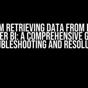 Problem Retrieving Data from Essbase to Power BI: A Comprehensive Guide to Troubleshooting and Resolution