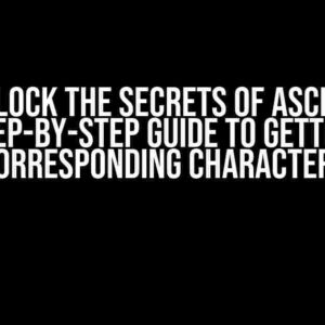 Unlock the Secrets of ASCII: A Step-by-Step Guide to Getting Corresponding Characters