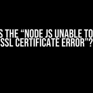 What is the “Node Js Unable to Verify SSL Certificate error”?